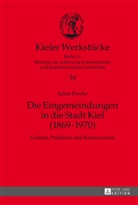Julian Freche - Die Eingemeindungen in die Stadt Kiel (1869-1970)