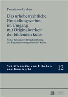 Donata von Gruben, Donata von Gruben - Das urheberrechtliche Entstellungsverbot im Umgang mit Originalwerken der bildenden Kunst