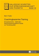 Björn Fiedler - Hallesche Schriften zur Sprechwissenschaft und Phonetik - 50: Coachingbasiertes Training