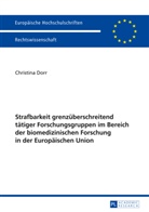Christina Dorr - Strafbarkeit grenzüberschreitend tätiger Forschungsgruppen im Bereich der biomedizinischen Forschung in der Europäischen Union