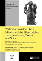 Jan Hrdina, Hartmut Kühne, Lothar Lambacher - Wallfahrer aus dem Osten- Mittelalterliche Pilgerzeichen zwischen Ostsee, Donau und Seine