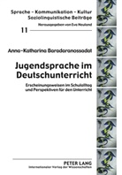 Anka Baradaranossadat, Anna-Katharina Baradaranossadat - Jugendsprache im Deutschunterricht