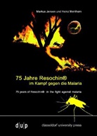 Markus Jensen, Heinz Mehlhorn - 75 Jahre Resochin® im Kampf gegen die Malaria