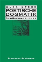Alex Stock - Poetische Dogmatik: Schöpfungslehre, Poetische Dogmatik: Schöpfungslehre, 1 Ex.