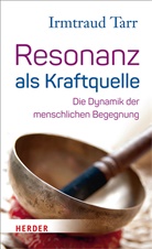 Irmtraud Tarr - Resonanz als Kraftquelle