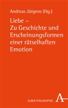 Andrea Jürgens, Andreas Jürgens - Liebe - Zu Geschichte und Erscheinungsformen einer rätselhaften Emotion