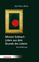 Meister Eckhart, Karl H. Witte, Karl Heinz Witte - Meister Eckhart: Leben aus dem Grunde des Lebens