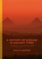 Philip Norrie - A History of Disease in Ancient Times