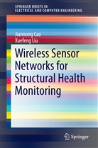 Jiannon Cao, Jiannong Cao, Xuefeng Liu - Wireless Sensor Networks for Structural Health Monitoring