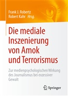 Fran J Robertz, Frank J Robertz, KAHR, Kahr, Robert Kahr, Frank J. Robertz - Die mediale Inszenierung von Amok und Terrorismus