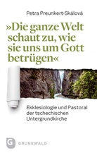 Petra Preunkert-Skálová - "Die ganze Welt schaut zu, wie sie uns um Gott betrügen"