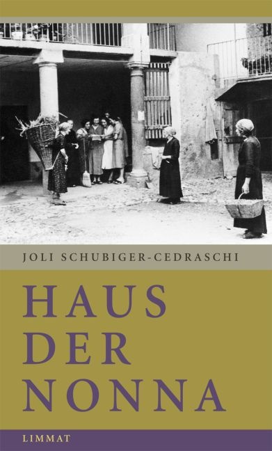 Jürg Schubiger, Joli Schubiger-Cedraschi - Haus der Nonna Aus einer Kindheit im Tessin