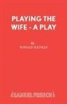 Ronald Hayman - Playing the Wife - A Play