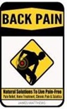 James Matthews - Back Pain: Natural Solutions to Live Pain-Free - Pain Relief, Home Treatment, Chronic Pain & Sciatica