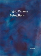 Ingrid Calame, Collectif - INGRID CALAME  BEING BORN