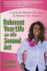 Benita Adams - Reinvent Your Life in the Second ACT: A Guide for Women Who Dare to Achieve Their Dreams
