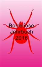 Ut Fischer, Ute Fischer, Bernhard Siegmund - Borreliose Jahrbuch 2016