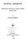 William Everett - School Sermons, Preached to the Boys at Adams Academy, Quincy, Mass