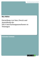 Max Müller - Darstellung von Sinn, Zweck und Auswirkung des NSU-Untersuchungsausschusses in Thüringen