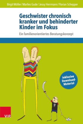 Marlie Gude, Marlies Gude, Jess Herrmann, Jessy Herrmann, Jessy u Herrmann, … - Geschwister chronisch kranker und behinderter Kinder im Fokus Ein familienorientiertes Beratungskonzept. Inklusive Download-Material