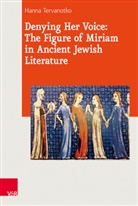 Hanna Tervanotko, Hanna K Tervanotko, Hanna K. Tervanotko - Denying Her Voice: The Figure of Miriam in Ancient Jewish Literature