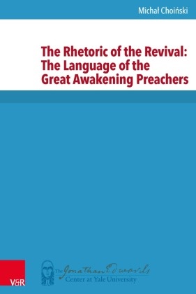 Micha? Choi?ski, Micha? Choieski, Michal Choinski, Micha Choiski - The Rhetoric of the Revival: The Language of the Great Awakening Preachers