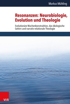 Markus Mühling - Resonanzen: Neurobiologie, Evolution und Theologie - Evolutionäre Nischenkonstruktion, das ökologische Gehirn und narrativ-relationale Theologie