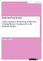 Gaylan Rasul Faqe Ibrahim - Urban Expansion Monitoring in Erbil City. Utilizing Remote Sensing tools  in the Kurdistan Region