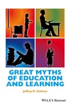 Aaron S. R, Jd Holmes, Jeffrey Holmes, Jeffrey D Holmes, Jeffrey D. Holmes, Jeffrey D. (Ithaca College Holmes... - Great Myths of Education and Learning