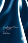 Barbara Caine, Barbara (The University of Sydney Caine, Barbara Caine, Barbara (The University of Sydney Caine, Caine Barbara - Letters Between Mothers and Daughters