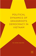 Hai Hong Nguyen - Political Dynamics of Grassroots Democracy in Vietnam