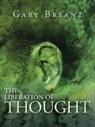 Gary Bryant - The Liberation of Thought