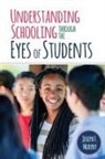 Joseph F. Murphy, Joseph Murphy, Joseph F. Murphy - Understanding Schooling Through the Eyes of Students