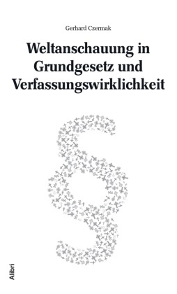 Gerhard Czermak - Weltanschauung in Grundgesetz und Verfassungswirklichkeit