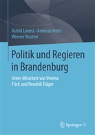 Andrea Anter, Andreas Anter, Astri Lorenz, Astrid Lorenz, Werner Reutter - Politik und Regieren in Brandenburg