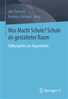 Ut Clement, Ute Clement, Oelsner, Oelsner, Verónica Oelsner - Was Macht Schule? Schule als gestalteter Raum