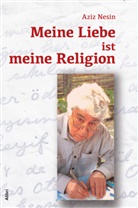 Aziz Nesin - Meine Liebe ist meine Religion