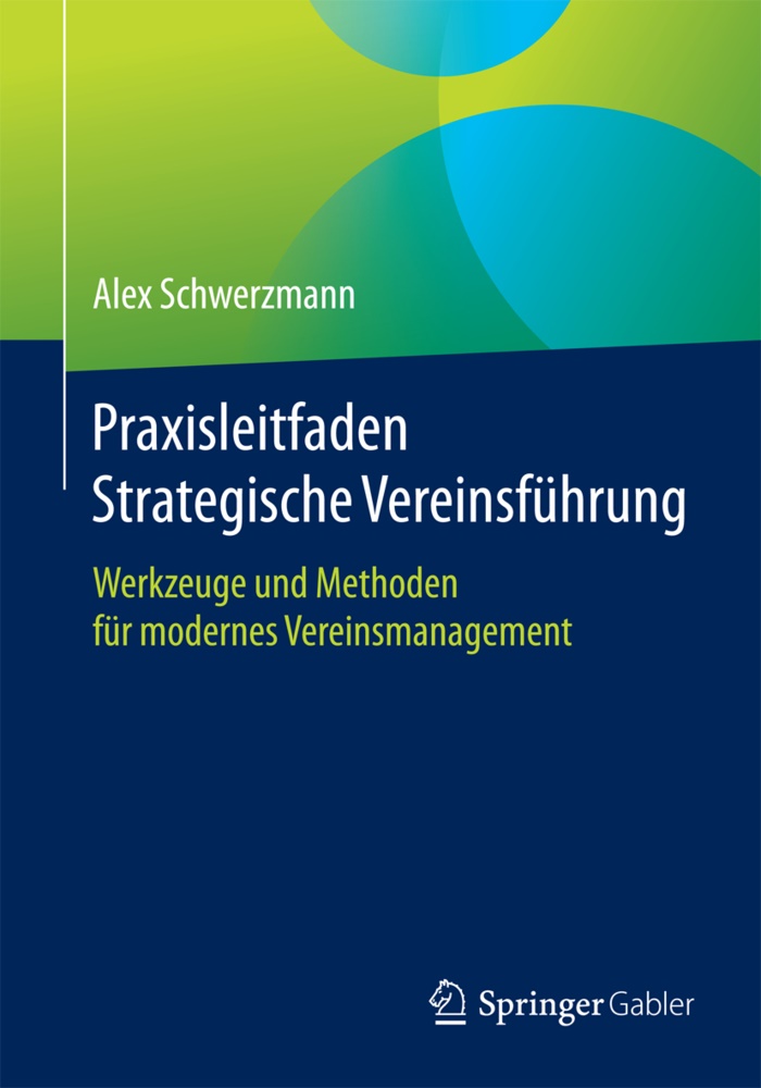 Alex Schwerzmann - Praxisleitfaden Strategische Vereinsführung - Werkzeuge und Methoden für modernes Vereinsmanagement