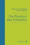 Dario Ammann, Thomas Sutter-Somm - Die Revision des Erbrechts Methodik einer adäquaten Gesetzgebung und umstrittene Aspekte de lege lata