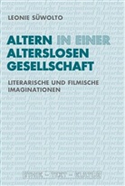 Leonie Süwolto, Joachim Jacob, Joachim Jacob u a, Christin Lubkoll, Christine Lubkoll, Mathias Mayer... - Altern in einer alterslosen Gesellschaft