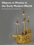 Daniel Bleichmar, Daniela Bleichmar, Daniela (University of Southern Califor Bleichmar, Daniela Martin Bleichmar, Meredith Martin, Martin Meredith - Objects in Motion in the Early Modern World