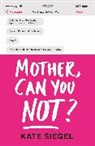 Kate Friedman, Kate Siegel - Mother, Can You Not?