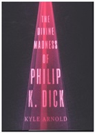 Kyle Arnold, Kyle (Clinical Psychologist Arnold - Divine Madness of Philip K. Dick