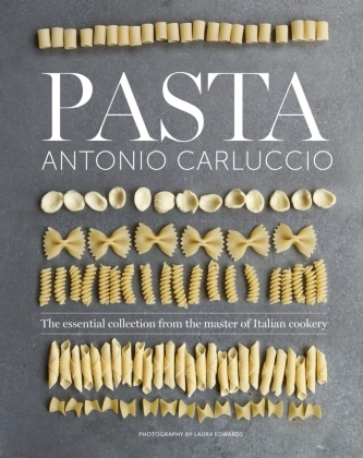 Antonio Carluccio, Carluccio Antonio, Laura Edwards - Pasta The Essential New Collection From the Master of Italian Cookery