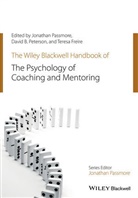 Teresa Freire, Passmore, J Passmore, Jonatha Passmore, Jonathan Passmore, Jonathan (University of East London Passmore... - Wiley-Blackwell Handbook of the Psychology of Coaching and Mentoring