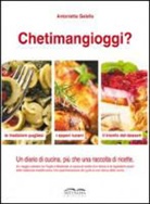 Antonietta Galella - Chetimangioggi? Un diario di cucina, più che una raccolta di ricette