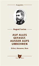 August Lucius, Robert von Lucius, Robert von Lucius - Auf alles gefasst, außer aufs Umkehren