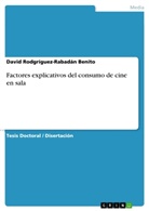 David Rodgríguez-Rabadán Benito, David Rodríguez-Rabadán Benito - Factores explicativos del consumo de cine en sala