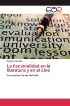 Roberto Appratto - La ficcionalidad en la literatura y en el cine