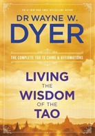 Dr Wayne W. Dyer, Wayne Dyer, Wayne W. Dyer - Living the Wisdom of the Tao